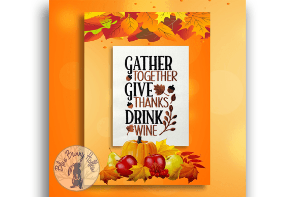 Gather Together Give Thanks Drink Wine
